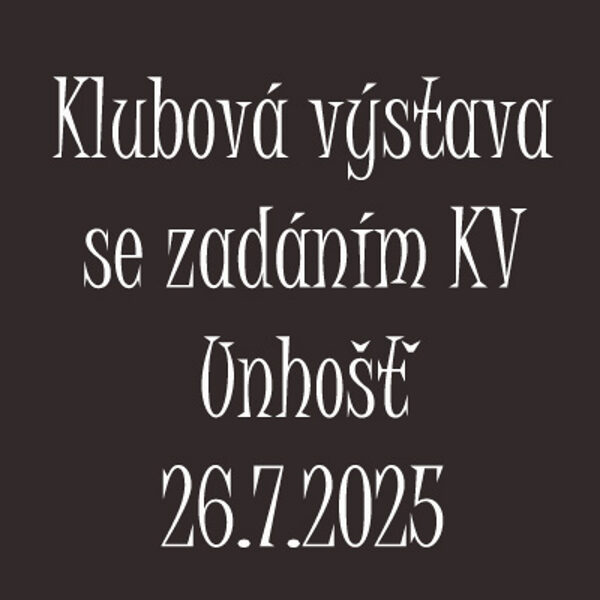 26.7.2025 Klubová výstava se zadáním KV Unhošť